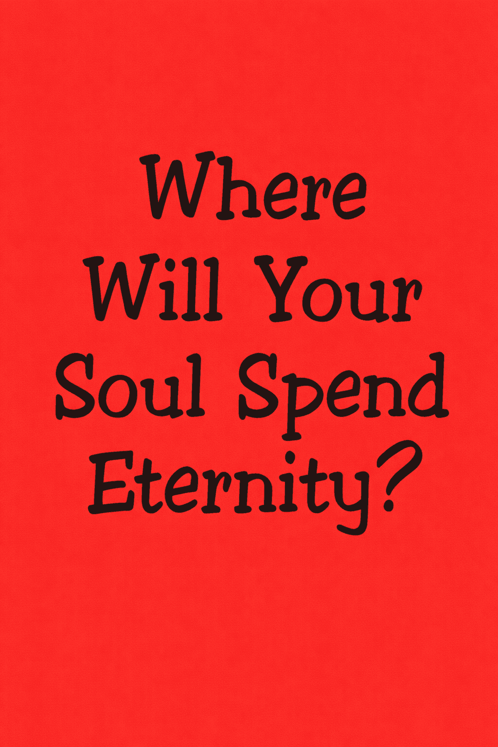 Where Will Your Soul Spend Eternity?